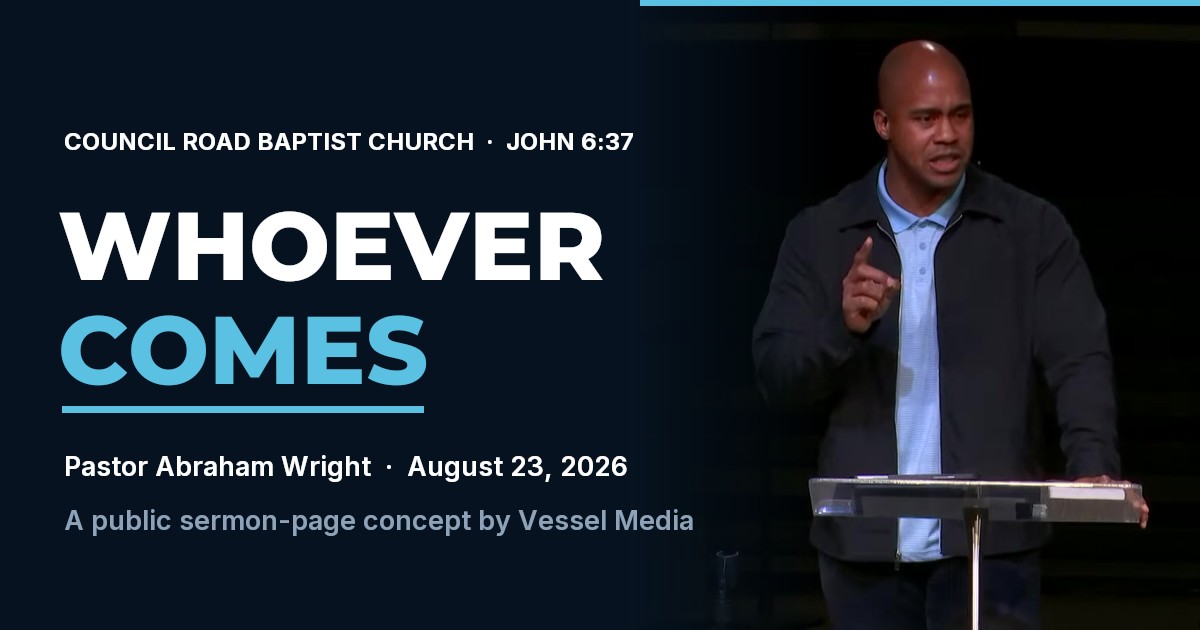 Whoever Comes · John 6:37 — Council Road Baptist Church